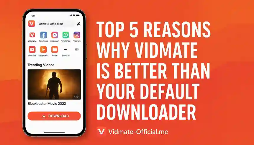Top 5 Reasons Why VidMate Is Better Than Your Default Downloader